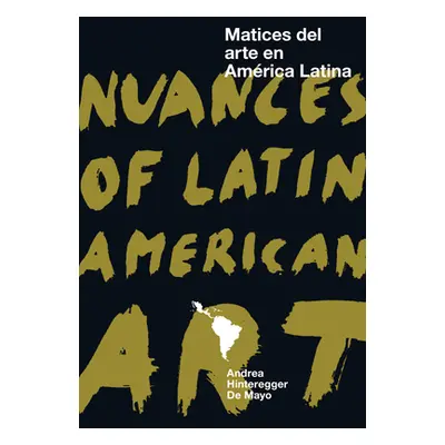 "Nuances of Latin American Art" - "" ("de Mayo Andrea Hinteregger")