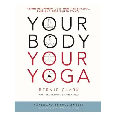 "Your Body, Your Yoga: Learn Alignment Cues That Are Skillful, Safe, and Best Suited to You" - "