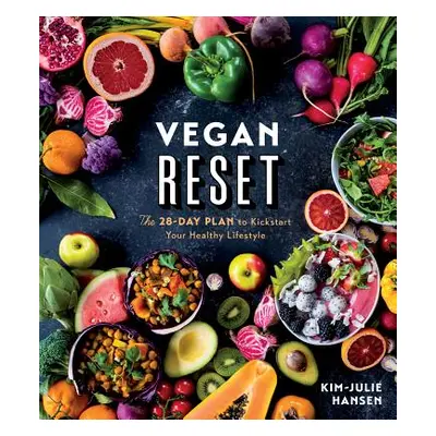 "Vegan Reset: The 28-Day Plan to Kickstart Your Healthy Lifestyle" - "" ("Hansen Kim-Julie")