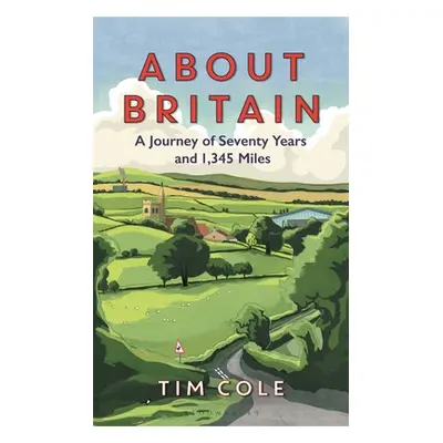 "About Britain: A Journey of Seventy Years and 1,345 Miles" - "" ("Cole Tim")