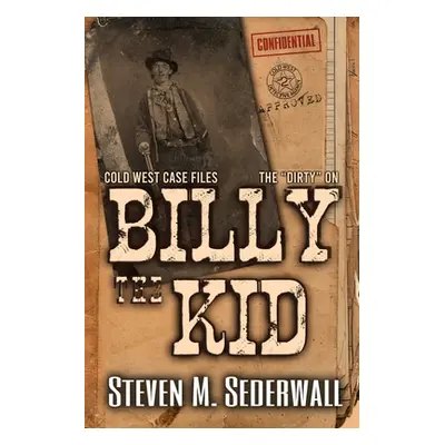 "The Dirty on Billy the Kid" - "" ("Sederwall Steven M.")