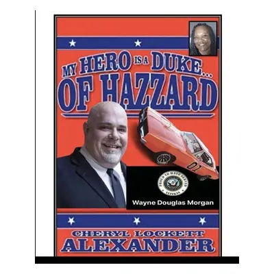 "My Hero Is a Duke...of Hazzard Wayne Douglas Morgan Edition" - "" ("Alexander Cheryl Lockett")