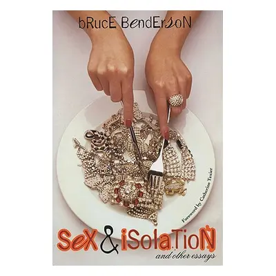 "Sex and Isolation: And Other Essays" - "" ("Benderson Bruce")