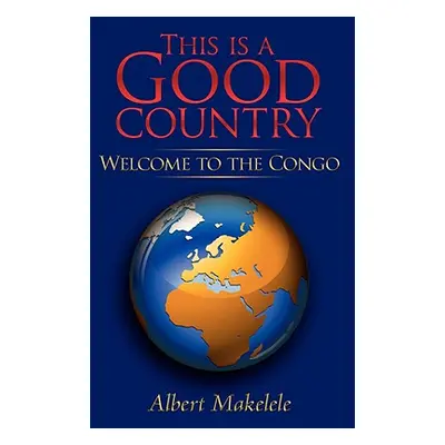 "This Is a Good Country: Welcome to the Congo" - "" ("Makelele Albert")