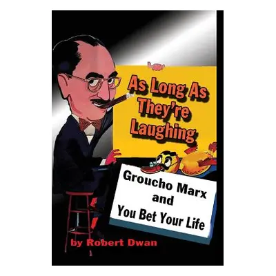 "As Long As They're Laughing: Groucho Marx and You Bet Your Life" - "" ("Dwan Robert")