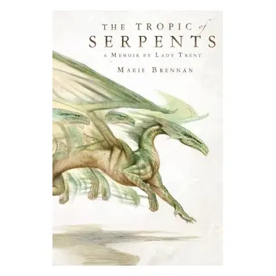 "The Tropic of Serpents: A Memoir by Lady Trent" - "" ("Brennan Marie")