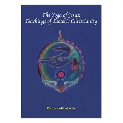 "The Yoga of Jesus: Teachings of Esoteric Christianity" - "" ("Lehtovirta Mauri")