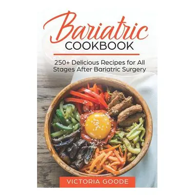 "Bariatric Cookbook: 250+ Delicious Recipes for All Stages After Bariatric Surgery. All Recipes 