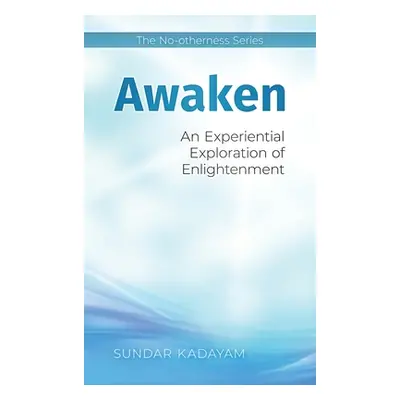 "Awaken: An Experiential Exploration of Enlightenment" - "" ("Kadayam Sundar")