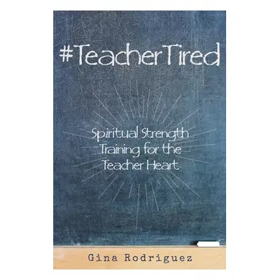 "#TeacherTired" - "" ("Rodriguez Gina")