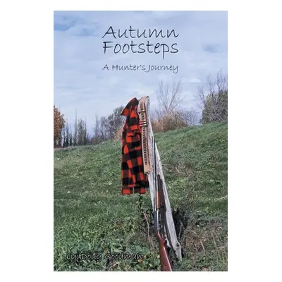 "Autumn Footsteps: A Hunter's Journey" - "" ("Goodman Doug")