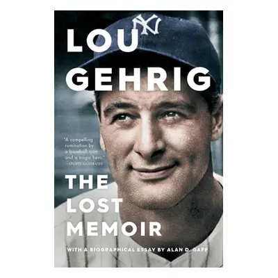 "Lou Gehrig: The Lost Memoir" - "" ("Gaff Alan D.")