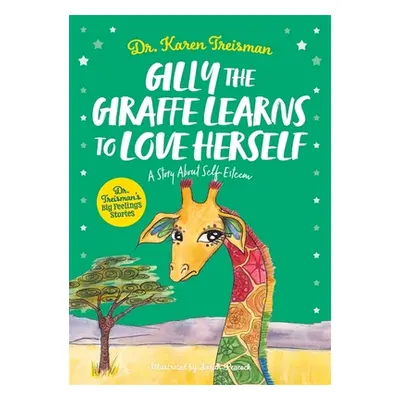 "Gilly the Giraffe Learns to Love Herself: A Story about Self-Esteem" - "" ("Treisman Karen")