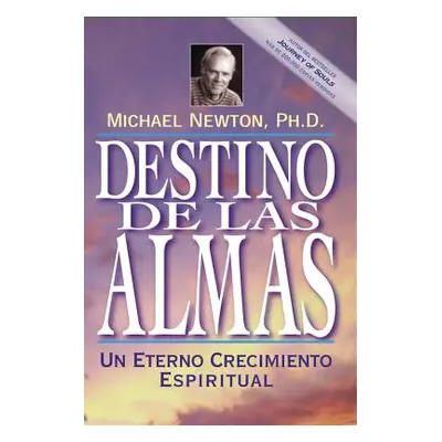 "Destino de las Almas: Un Eterno Crecimiento Espiritual = Destiny of Souls" - "" ("Newton Michae