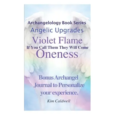 "Archangelology, Violet Flame, Oneness: If You Call Them They Will Come" - "" ("Caldwell Rachel"