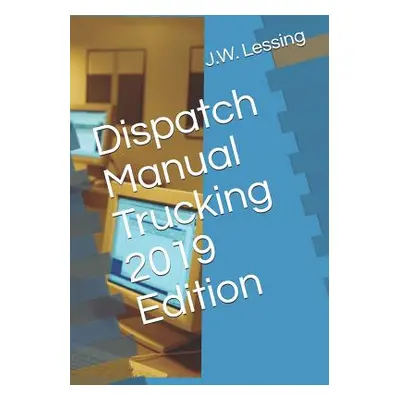 "Dispatch Manual Trucking 2019 Edition" - "" ("Lessing J. W.")