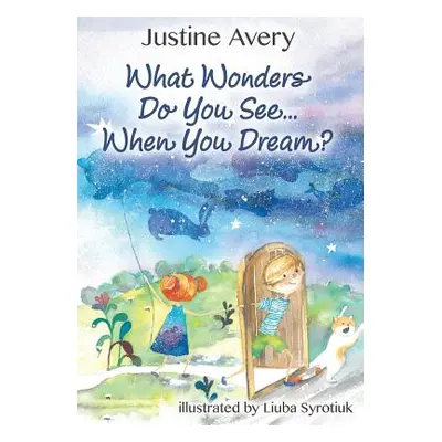 "What Wonders Do You See... When You Dream?" - "" ("Avery Justine")