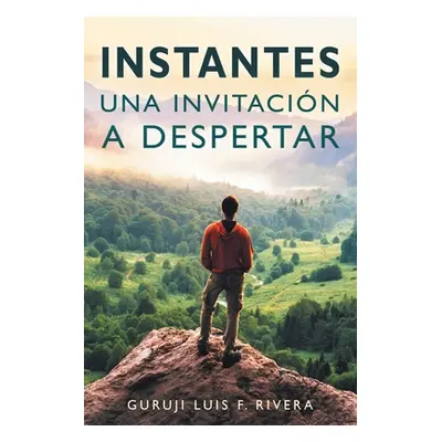 "Instantes: Una invitacin a despertar" - "" ("F. Rivera Guruji Luis")