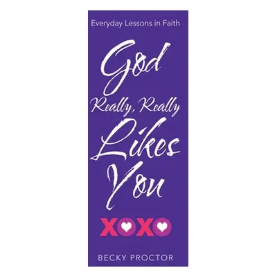 "God Really, Really Likes You: Everyday Lessons in Faith" - "" ("Proctor Becky")