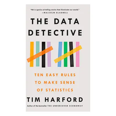 "The Data Detective: Ten Easy Rules to Make Sense of Statistics" - "" ("Harford Tim")