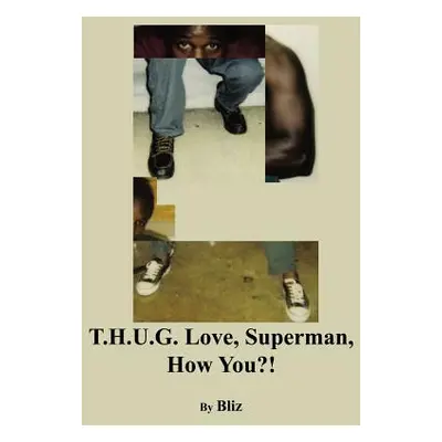 "T.H.U.G. Love, Superman" - "" ("Bliz")