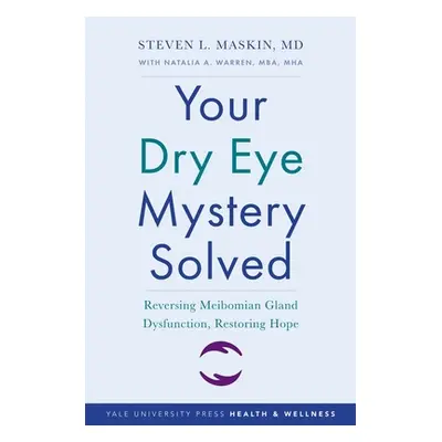 "Your Dry Eye Mystery Solved: Reversing Meibomian Gland Dysfunction, Restoring Hope" - "" ("Mask