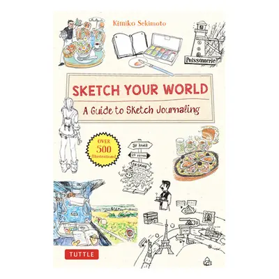 "Sketch Your World: A Guide to Sketch Journaling (Over 500 Illustrations!)" - "" ("Sekimoto Kimi