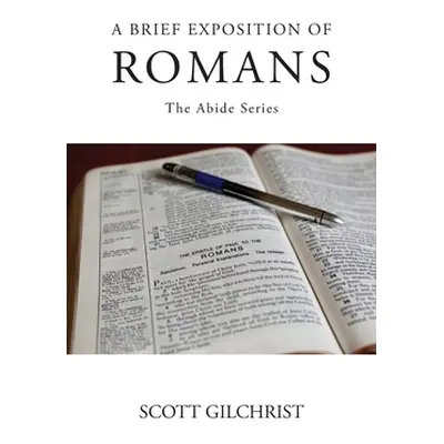 "A Brief Exposition of Romans" - "" ("Gilchrist Scott")