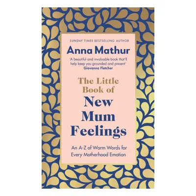 "Little Book of New Mum Feelings" - "An A-Z of Warm Words for Every Motherhood Emotion" ("Mathur