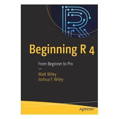 "Beginning R 4: From Beginner to Pro" - "" ("Wiley Matt")