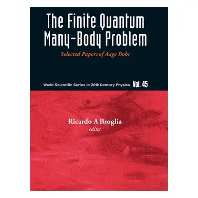 "Finite Quantum Many-Body Problem, The: Selected Papers of Aage Bohr" - "" ("Broglia Ricardo Ame