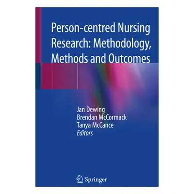 "Person-Centred Nursing Research: Methodology, Methods and Outcomes" - "" ("Dewing Jan")