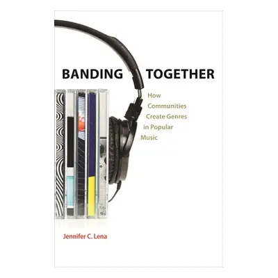 "Banding Together: How Communities Create Genres in Popular Music" - "" ("Lena Jennifer C.")