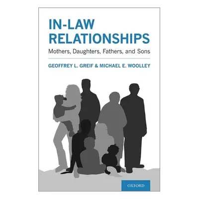 "In-Law Relationships: Mothers, Daughters, Fathers, and Sons" - "" ("Greif Geoffrey L.")