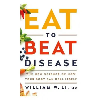 "Eat to Beat Disease: The New Science of How Your Body Can Heal Itself" - "" ("Li William W.")