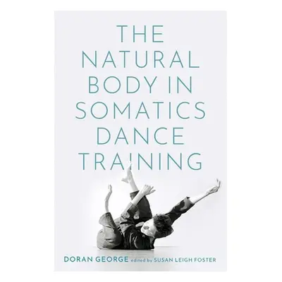 "The Natural Body in Somatics Dance Training" - "" ("George Doran")