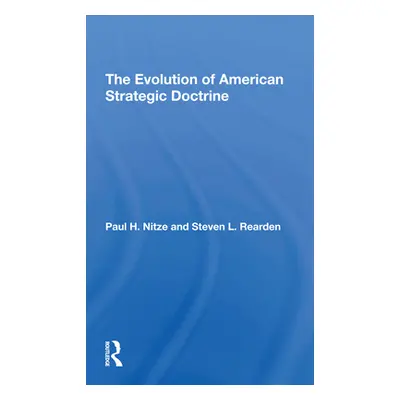 "The Evolution of American Strategic Doctrine: Paul H. Nitze and the Soviet Challenge" - "" ("Re