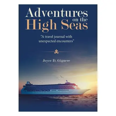 "Adventures on the High Seas: A Travel Journal with Unexpected Encounters" - "" ("Giguere Joyce 