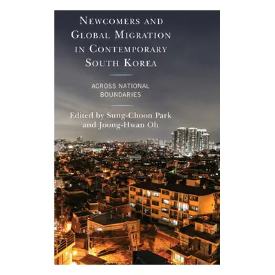 "Newcomers and Global Migration in Contemporary South Korea: Across National Boundaries" - "" ("