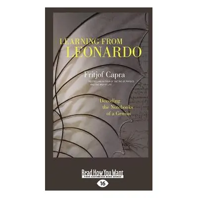 "Learning from Leonardo: Decoding the Notebooks of a Genius (Large Print 16pt)" - "" ("Capra Fri