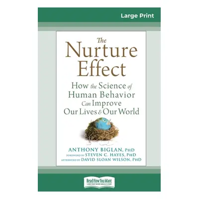 "The Nurture Effect: How the Science of Human Behavior Can Improve Our Lives and Our World (16pt