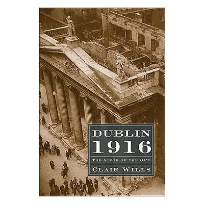 "Dublin 1916: The Siege of the GPO" - "" ("Wills")