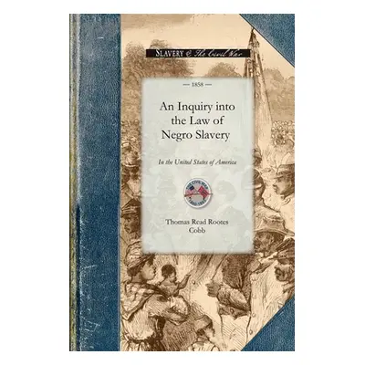 "An Inquiry Into the Law of Negro Slavery: To Which Is Prefixed, an Historical Sketch of Slavery