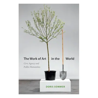 "The Work of Art in the World: Civic Agency and Public Humanities" - "" ("Sommer Doris")