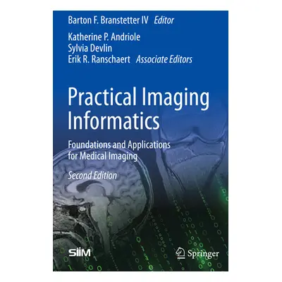 "Practical Imaging Informatics: Foundations and Applications for Medical Imaging" - "" ("Branste