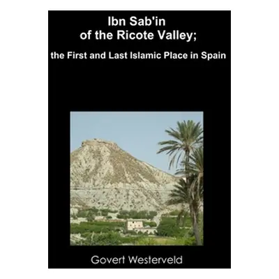 "Ibn Sab'in of the Ricote Valley; the First and Last Islamic Place in Spain" - "" ("Westerveld G