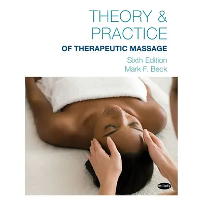 "Theory & Practice of Therapeutic Massage" - "" ("Beck Mark F.")