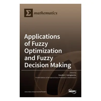 "Applications of Fuzzy Optimization and Fuzzy Decision Making" - "" ("C. Gerogiannis Vassilis")