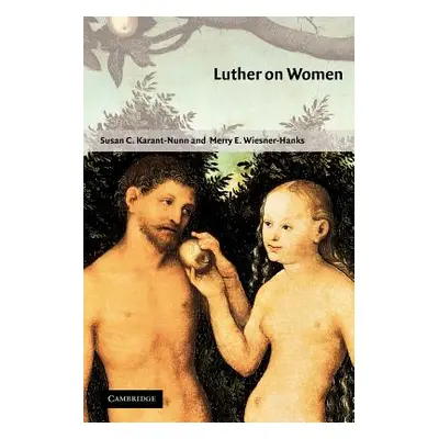 "Luther on Women: A Sourcebook" - "" ("Karant-Nunn Susan C.")