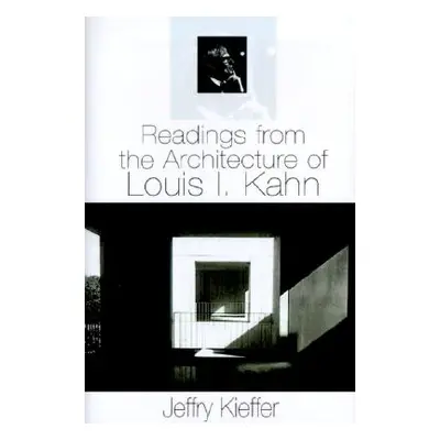 "Readings from the Architecture of Louis I. Kahn" - "" ("Kieffer Jeffry")